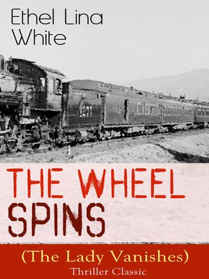 cover image of The Wheel Spins (The Lady Vanishes)--Thriller Classic
